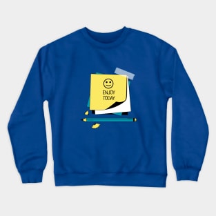 Enjoy Today Crewneck Sweatshirt